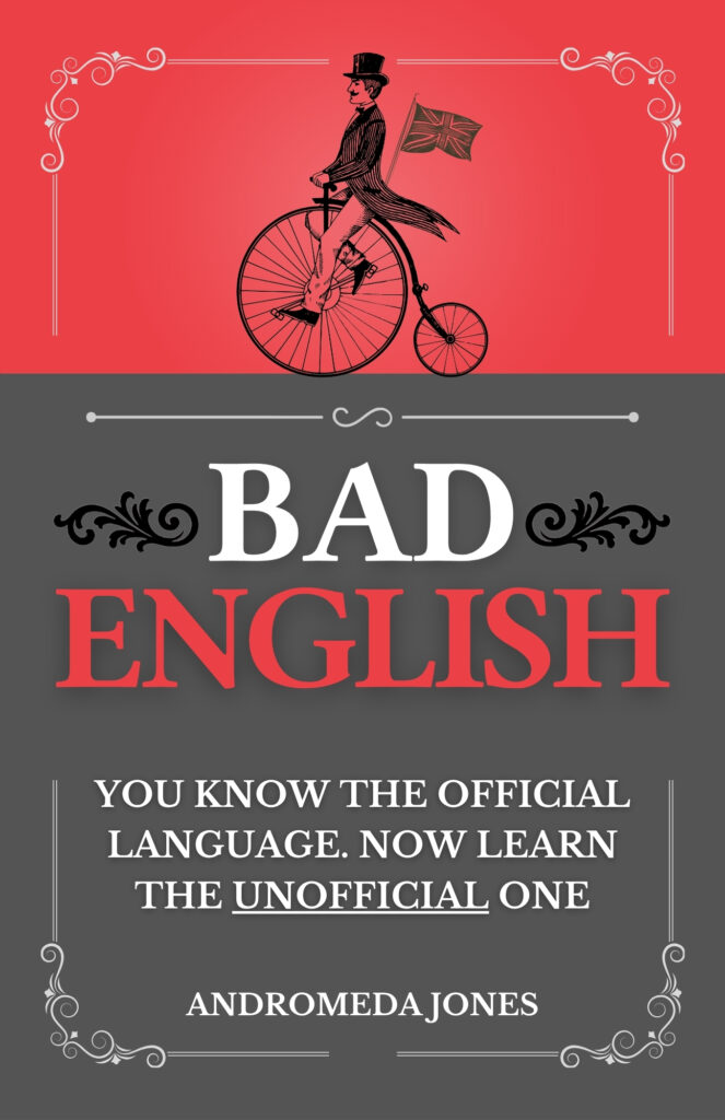 Bad English: You know the official language now learn the unofficial one