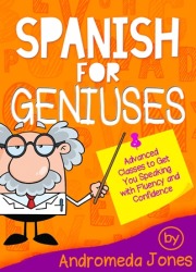 Spanish for Geniuses Learn Advanced Spanish